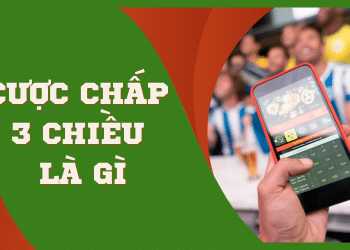 Cược chấp 3 chiều là gì