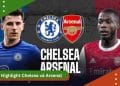 Highlight Chelsea và Arsenal