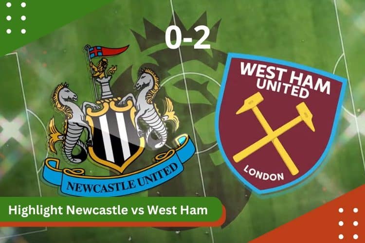 Highlight Newcastle vs West Ham