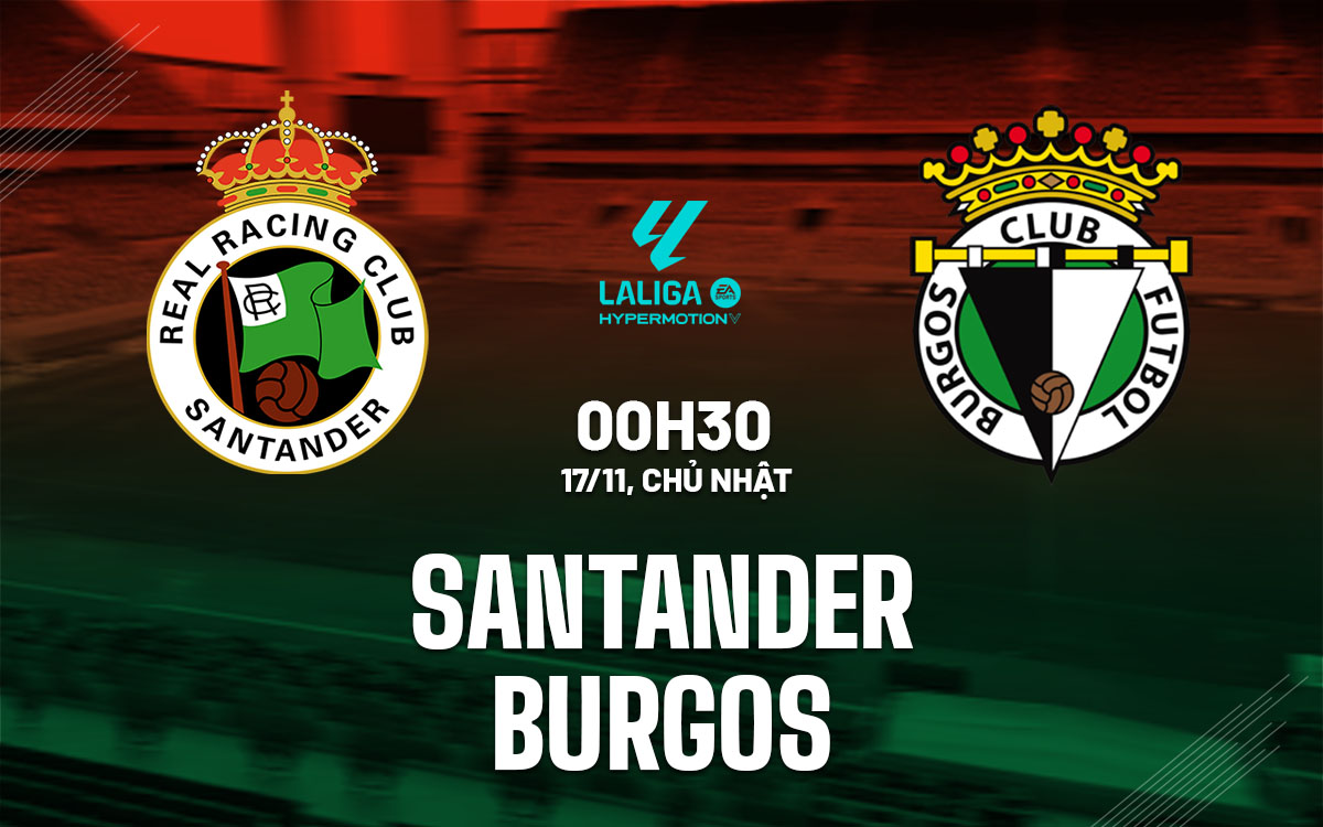 Santander hủy diệt Burgos? 1 Santander tràn đầy hy vọng cạnh tranh suất lên hạng khi tiếp đón Burgos đang khủng hoảng