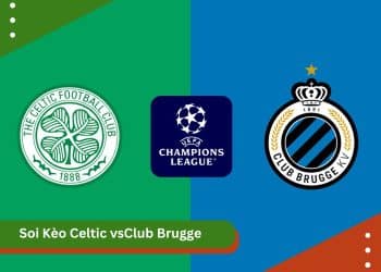 Soi Kèo Celtic VS Club Brugge