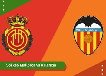 Soi Kèo Mallorca VS Valencia