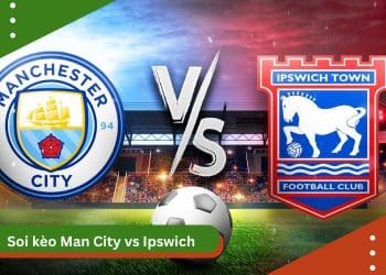 soi kèo Man City vs Ipswich