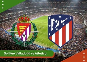 Soi Kèo Valladolid vs Atletico