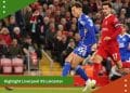 Highlight Liverpool VS Leicester