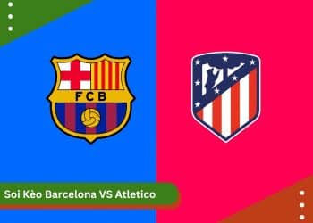 Soi Kèo Barcelona vs Atletico