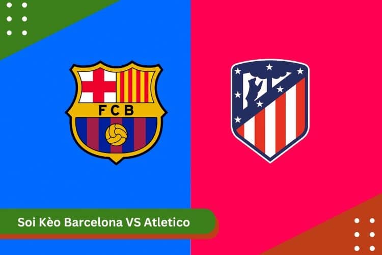 Soi Kèo Barcelona vs Atletico