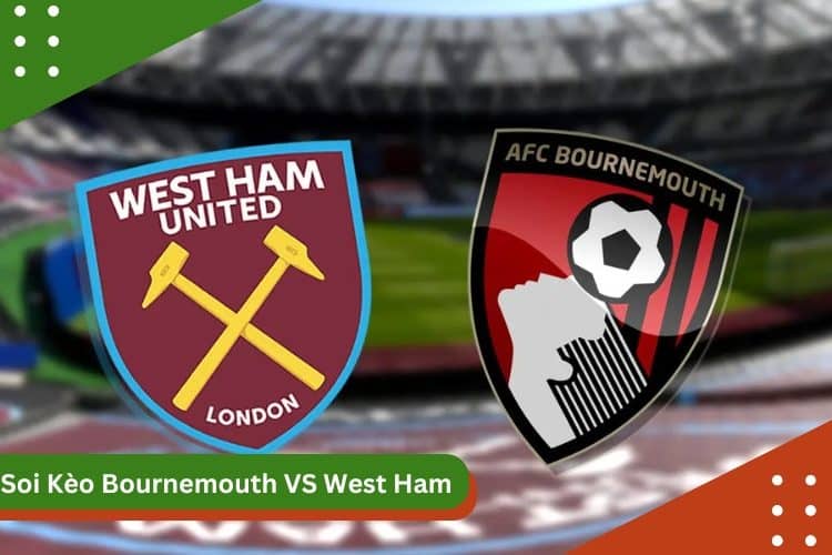 Soi kèo Bournemouth vs West Ham