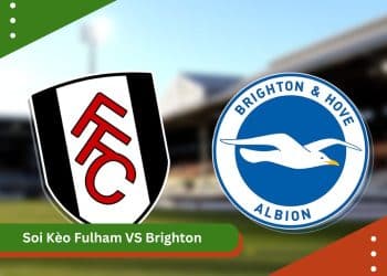 Soi Kèo Fulham VS Brighton