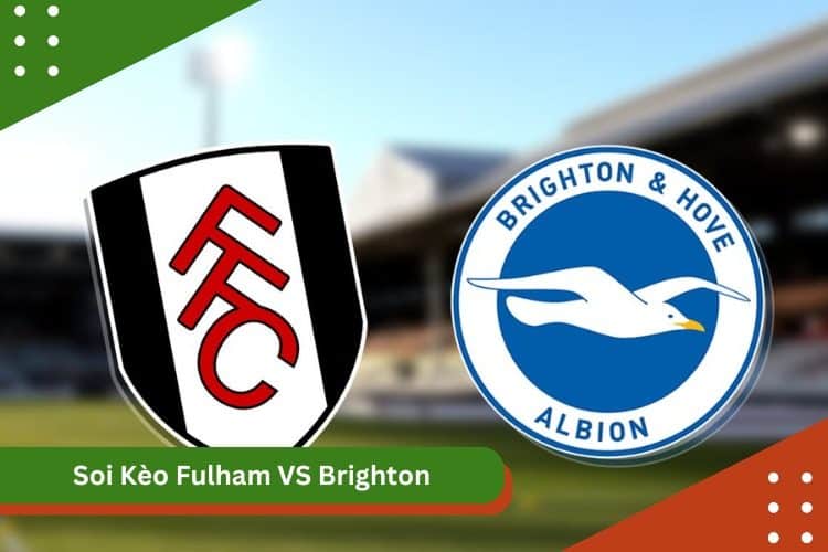 Soi Kèo Fulham VS Brighton