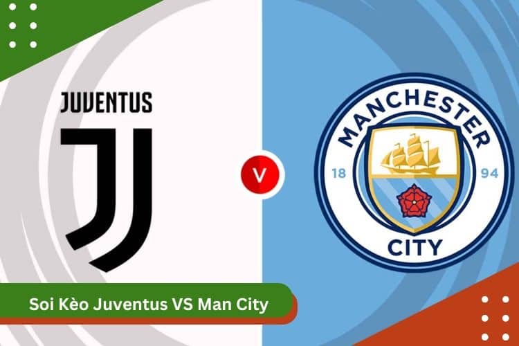 Soi Kèo Juventus vs Man City