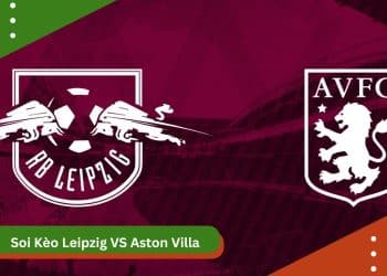 Soi kèo Leipzig vs Aston Villa