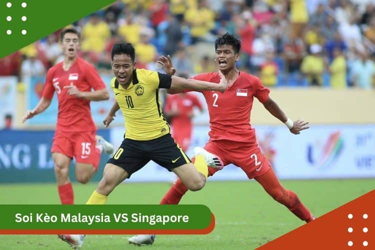 Soi kèo Malaysia vs Singapore