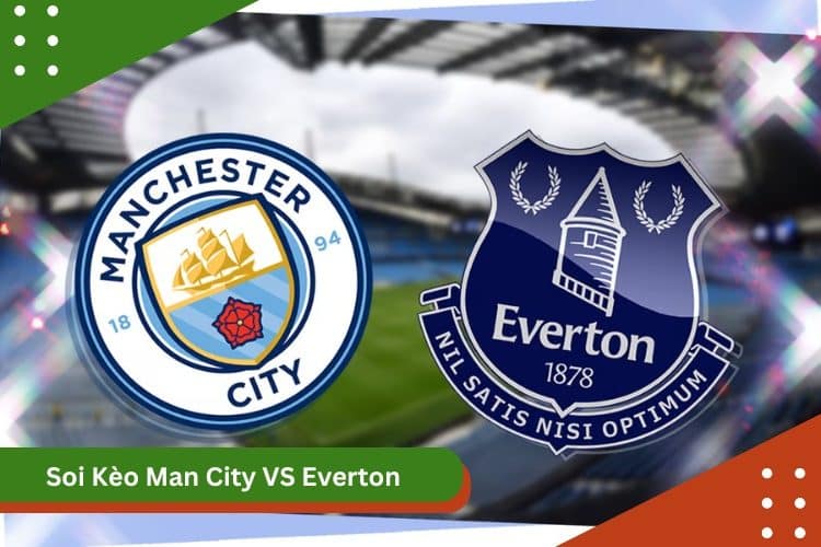 Soi Kèo Man City vs Everton