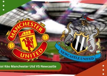 Soi Kèo Manchester Utd VS Newcastle