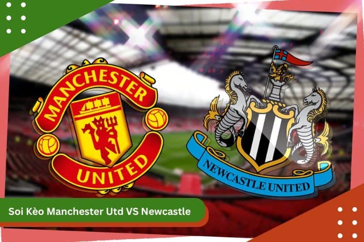 Soi Kèo Manchester Utd VS Newcastle