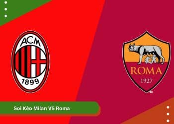 Soi Kèo Milan VS Roma