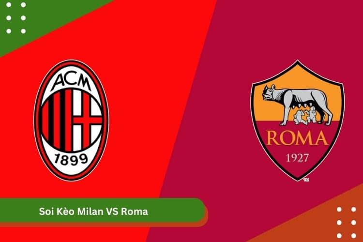 Soi Kèo Milan VS Roma