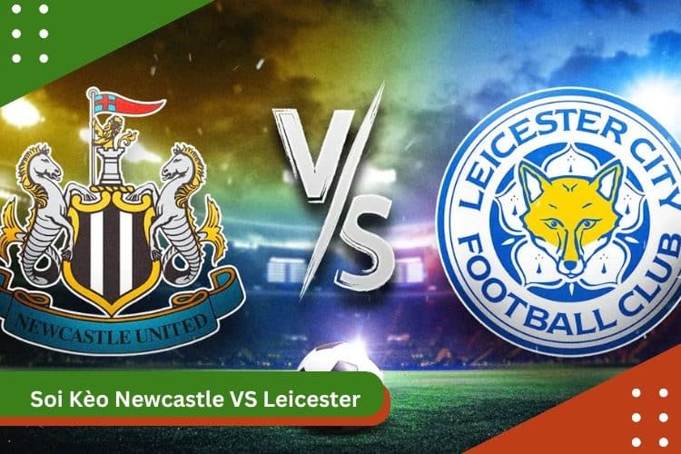 Soi kèo Newcastle vs Leicester