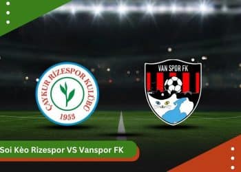 Soi kèo Rizespor vs Vanspor FK