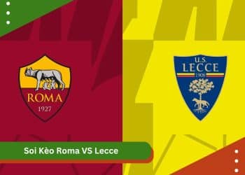 Soi Kèo Roma VS Lecce