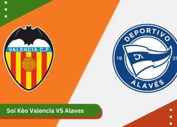 Soi Kèo Valencia vs Alaves