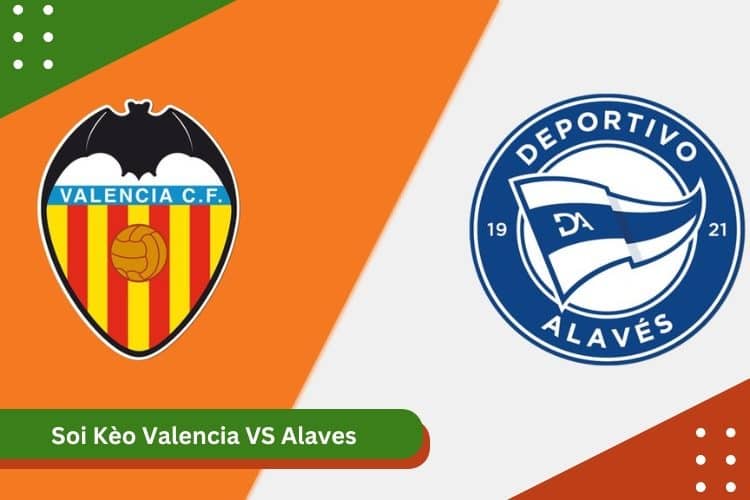 Soi Kèo Valencia vs Alaves