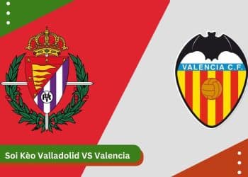 Soi Kèo Valladolid vs Valencia