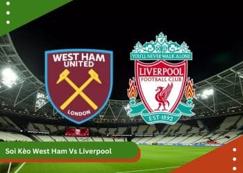 Soi Kèo West Ham VS Liverpool