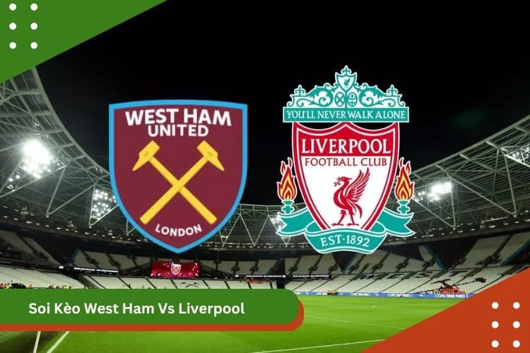 Soi Kèo West Ham VS Liverpool