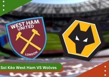 Soi kèo West Ham vs Wolves