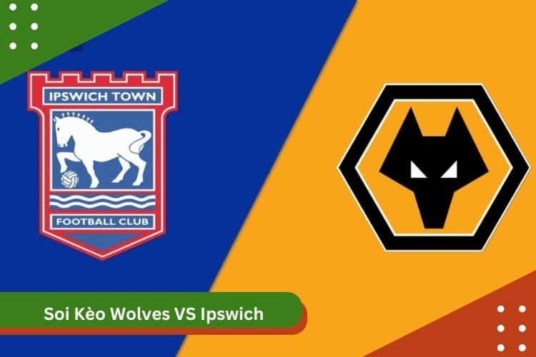 Soi Kèo Wolves VS Ipswich