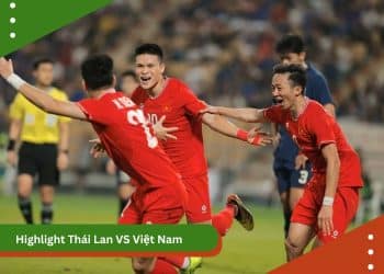 Highlight Thái Lan VS Việt Nam