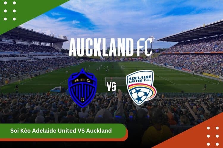 Soi Kèo Adelaide United VS Auckland