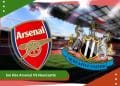 Soi Kèo Arsenal VS Newcastle