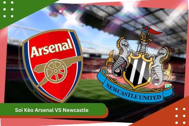 Soi Kèo Arsenal VS Newcastle