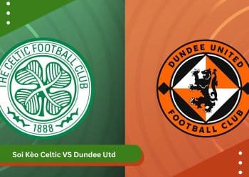 Soi Kèo Celtic VS Dundee Utd