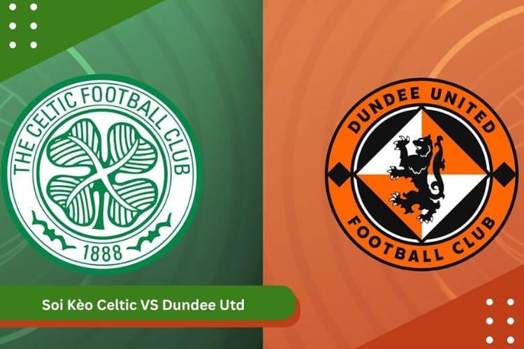 Soi Kèo Celtic VS Dundee Utd