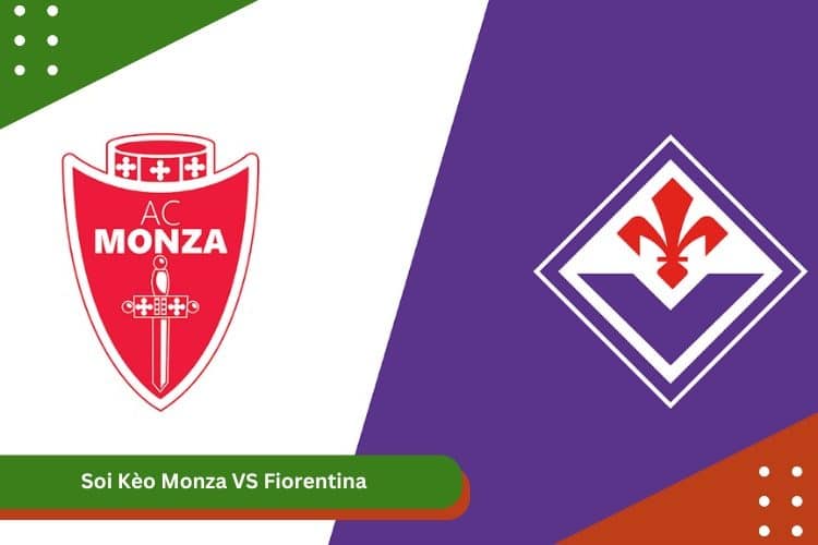 Soi Kèo Monza VS Fiorentina