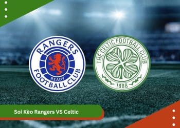 Soi Kèo Rangers VS Celtic