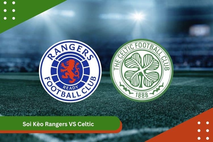 Soi Kèo Rangers VS Celtic