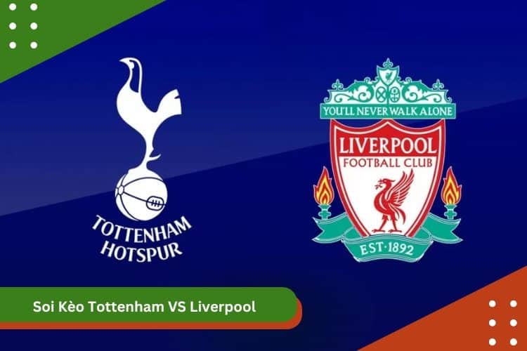 Soi Kèo Tottenham VS Liverpool