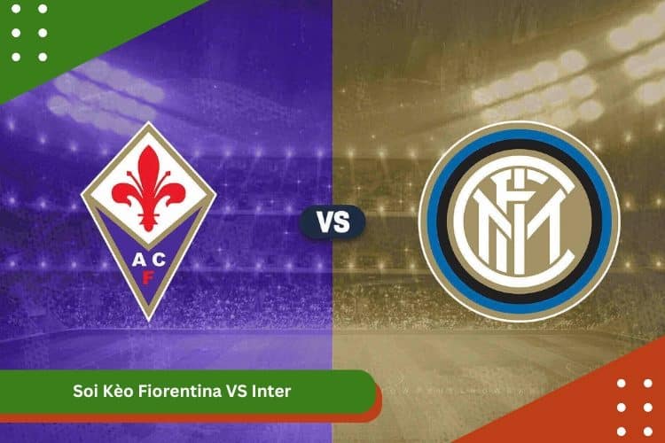 Soi Kèo Fiorentina VS Inter