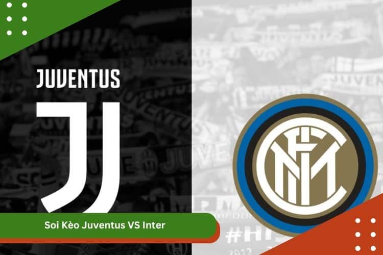 Soi Kèo Juventus VS Inter