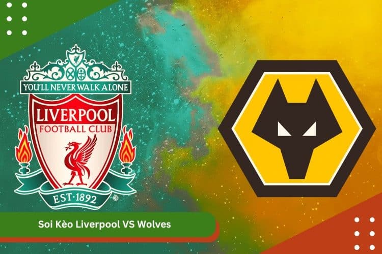 Soi Kèo Liverpool VS Wolves